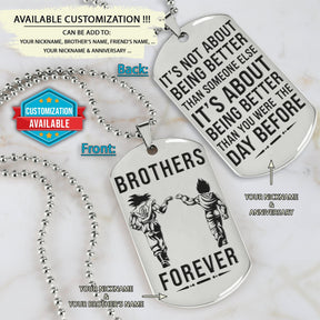 DRD046 - Brothers Forever - It's About Being Better Than You Were The Day Before - Goku - Vegeta - Dragon Ball Dog Tag - Double Sided Engraved Silver Dog Tag