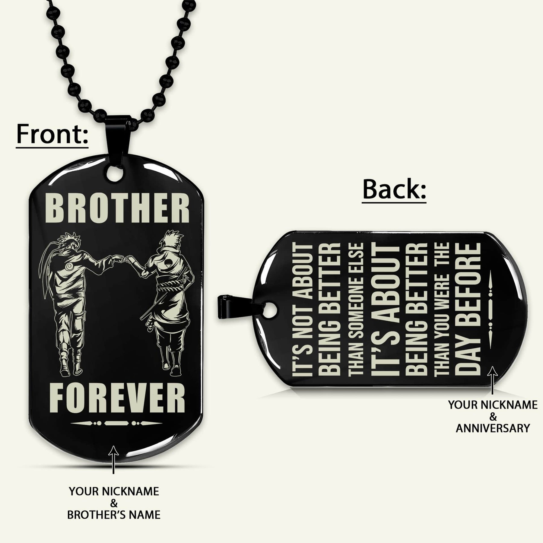 NAD029 - Brother Forever - It's About Being Better Than You Were The Day Before - Uzumaki Naruto - Uchiha Sasuke - Naruto Dog Tag - Engrave Double Side Black Dog Tag