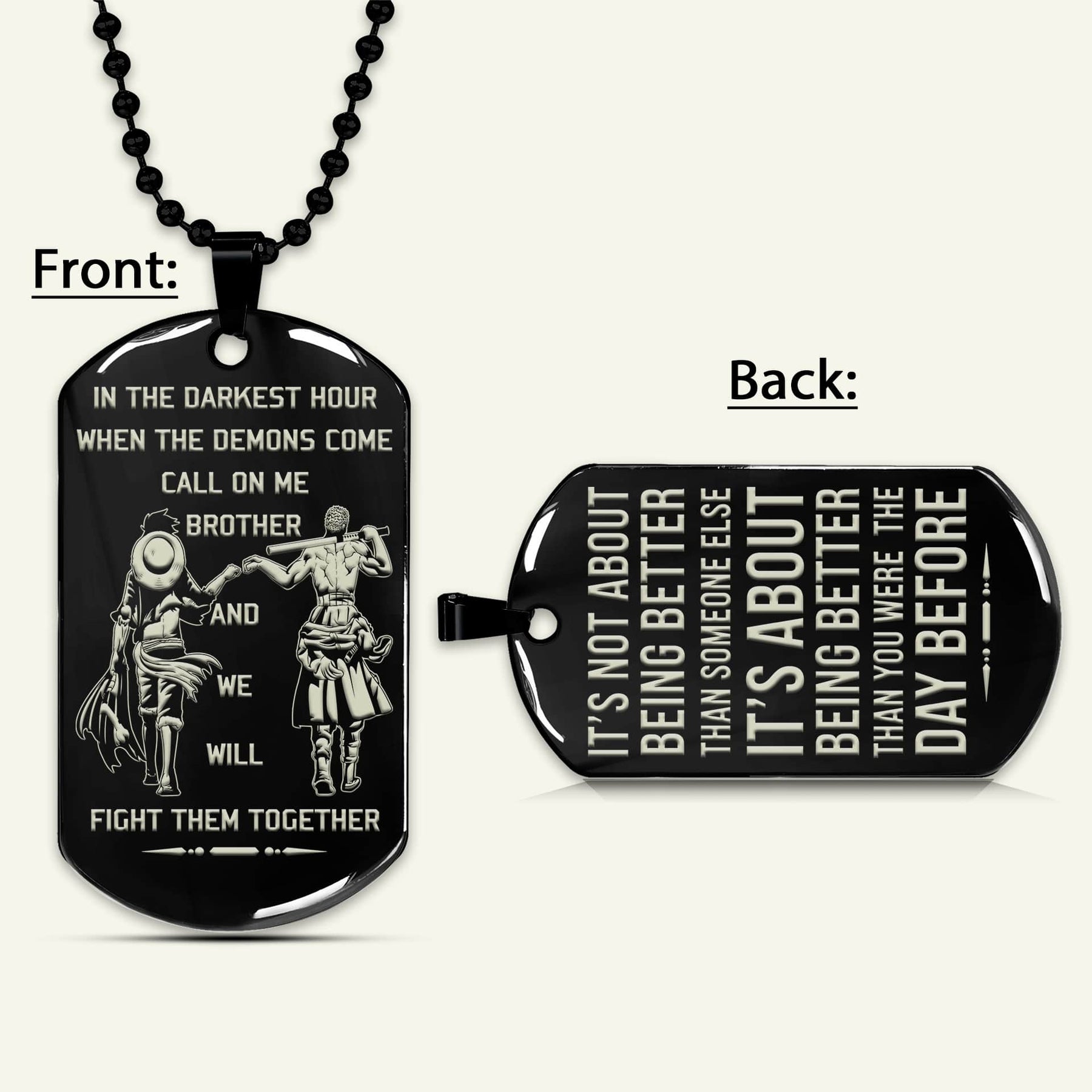 OPD027 - Call On Me Brother - It's About Being Better Than You Were The Day Before - Monkey D. Luffy - Roronoa Zoro - One Piece Dog Tag - Engrave Double Sided Black Dog Tag